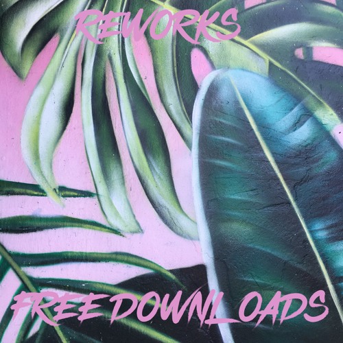 Reworks (Free Downloads)
