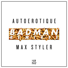 Autoerotique & Max Styler - Badman (Torro Torro Remix) [Thissongissick.com Premiere]