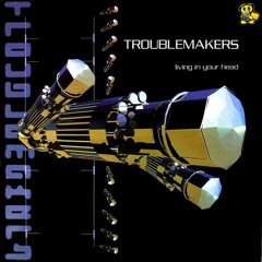 troublemakers - Living In Your Head (makina)