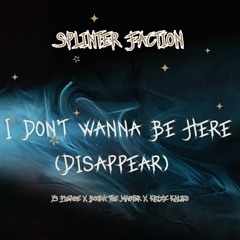 I Don't Wanna Be Here (Disappear)