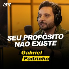Gabriel Padrinho - SEU PROPÓSITO NÃO EXISTE