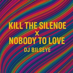 Kill the Silence X Nobody to love (DJ Bilseye Mashup)