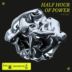 OBZERVE - Half Hour of Power