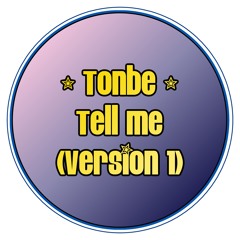 Tonbe - Tell Me (Version 1)