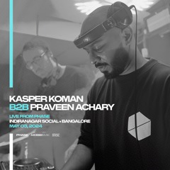 Kasper Koman B2B Praveen Achary - LIVE From PHASE at Indiranagar Social (Bangalore) - May 3rd, 2024