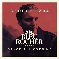George Ezra - Dance All Over Me (Bleu Rocher Remix)