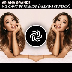 Ariana Grande - We Can't Be Friends (AlexWays Remix)