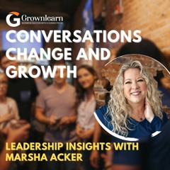 Conversations, Change, and Growth: Leadership Insights with Marsha Acker