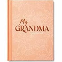 [PDF][Download] My Grandma: An Interview Journal to Capture Reflections in Her Own Words