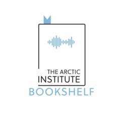 TAI Bookshelf Podcast - Celebrating 10 Years of The Arctic Institute (#1-2022)