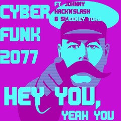CyberFunk2077 [Banditt, Synthlad ft. Johnny Hacknslash & Sweeney Toad] - Hey You, Yeah You