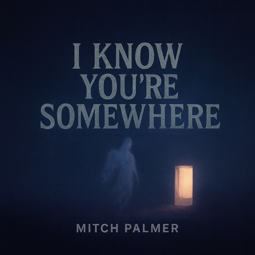 I KNOW YOU’RE SOMEWHERE