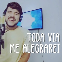Toda Via Me Alegrarei - (Cover - Hériclys Henrique)