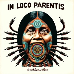 In Loco Parentis - Patrañas del Under (Album completo)