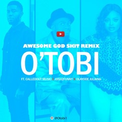 Awesome God (CalledOut Music x Josh2funny x OlayodeJuliana)O'tobi Skit Remix