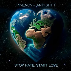 Pimenov X Ant+Shift Stop Hate Start Love Radio Edit