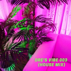 DRE'S VIBE 003 (HOUSE MIX)