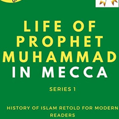[DOWNLOAD] EBOOK 📧 Life of Prophet Muhammad In Mecca - Series 1: History of Islam Du