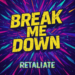 Retaliate - Break me down