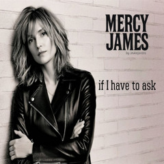 Mercy James - If I Have To Ask