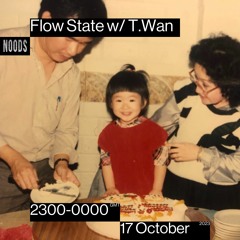 Flow State w/ T.Wan - Noods Radio (10.17.23)