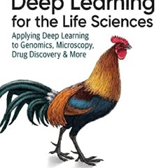 PDF KINDLE DOWNLOAD Deep Learning for the Life Sciences: Applying Deep