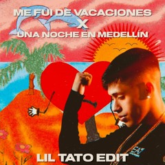 Me Fui de Vacaciones X Una Noche en Medellín (Lil Tato Edit)*FREE DOWNLOAD*
