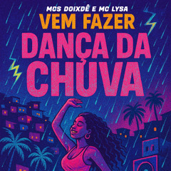 MC DOIXDÊ, MC LYSA - Vem Fazer dança da Chuva ((PROD. DJ LF do Brejal))