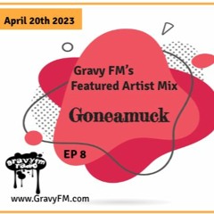 Goneamuck - GFM Featured Artist Mix Ep 8 (04.20.2023)