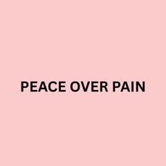 PEACE OVER PAIN