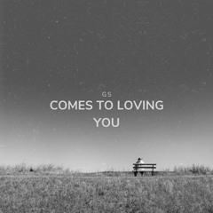 GS - Comes To Loving You