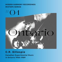HHR Mixtape Series - No. 1 - C.R. Gillespie - Canadian Experimental Music in Ontario 1955-1989