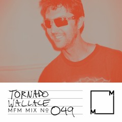 MFM Mix 049: Tornado Wallace