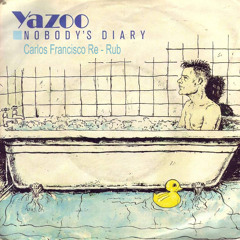 Yazoo -Nobody's Diary (Carlos Francisco Re- Rub)