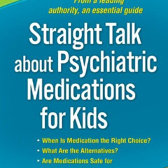 [GET] KINDLE 📒 Straight Talk about Psychiatric Medications for Kids, Third Edition b