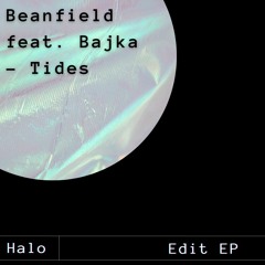 Beanfield feat. Bajka - Tides (Halo Edit)