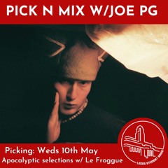 Pick N Mix w/ Joe PG (Felix Apocalyptic Selections)