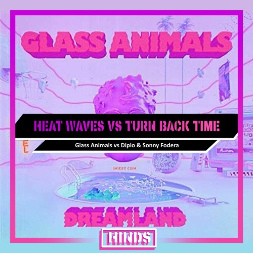 Stream Glass Animals Vs Diplo, Sonny Fodera Heat Waves Vs Turn Back