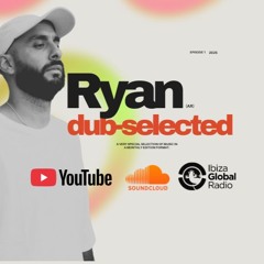 Dub-Selected | Ibiza Global Radio | Episode 3
