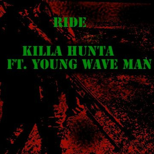KILLA HUNTA FT YOUNG WAVE MAN - RIDE