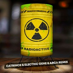 Imagine Dragons - Radioactive (Catrinck, Electric Gene & ARCA Remix) [FREE DOWNLOAD]