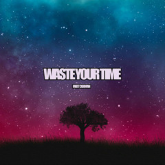 Waste Your Time