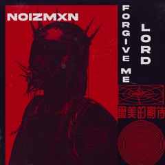 Noizmxn - Forgive Me Lord (LoFI House)