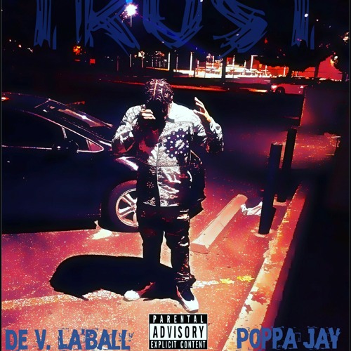 De V. La'Ball & Poppa Jay- Trust (Produced by Havee Mac)