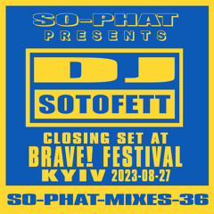 SO-PHAT-MIXES-36: DJ Sotofett - Live @ Brave! Festival Kyiv (2023-08-27)