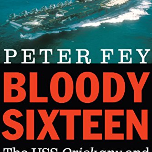 [Free] EBOOK 🖌️ Bloody Sixteen: The USS Oriskany and Air Wing 16 during the Vietnam