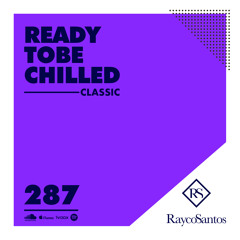 READY To Be CHILLED Podcast 287 mixed by Rayco Santos