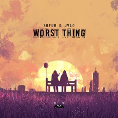 Sofuu & Jylo - Worst Thing [Bass Rebels]