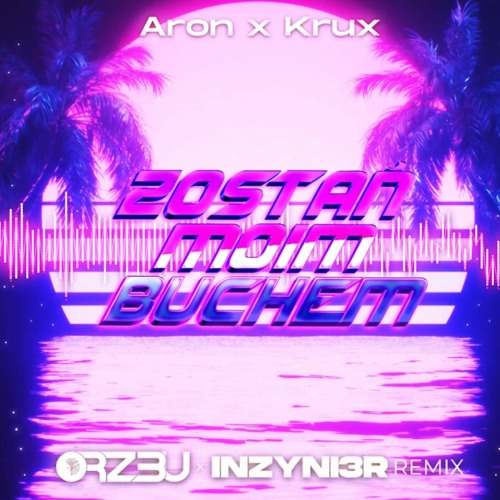 Aron X Krux - Zostań Moim Buchem(ORZ3U X INZYNI3R Remix)