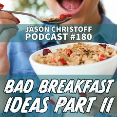 Podcast #180 - Jason Christoff - Bad Breakfast Ideas Part II
